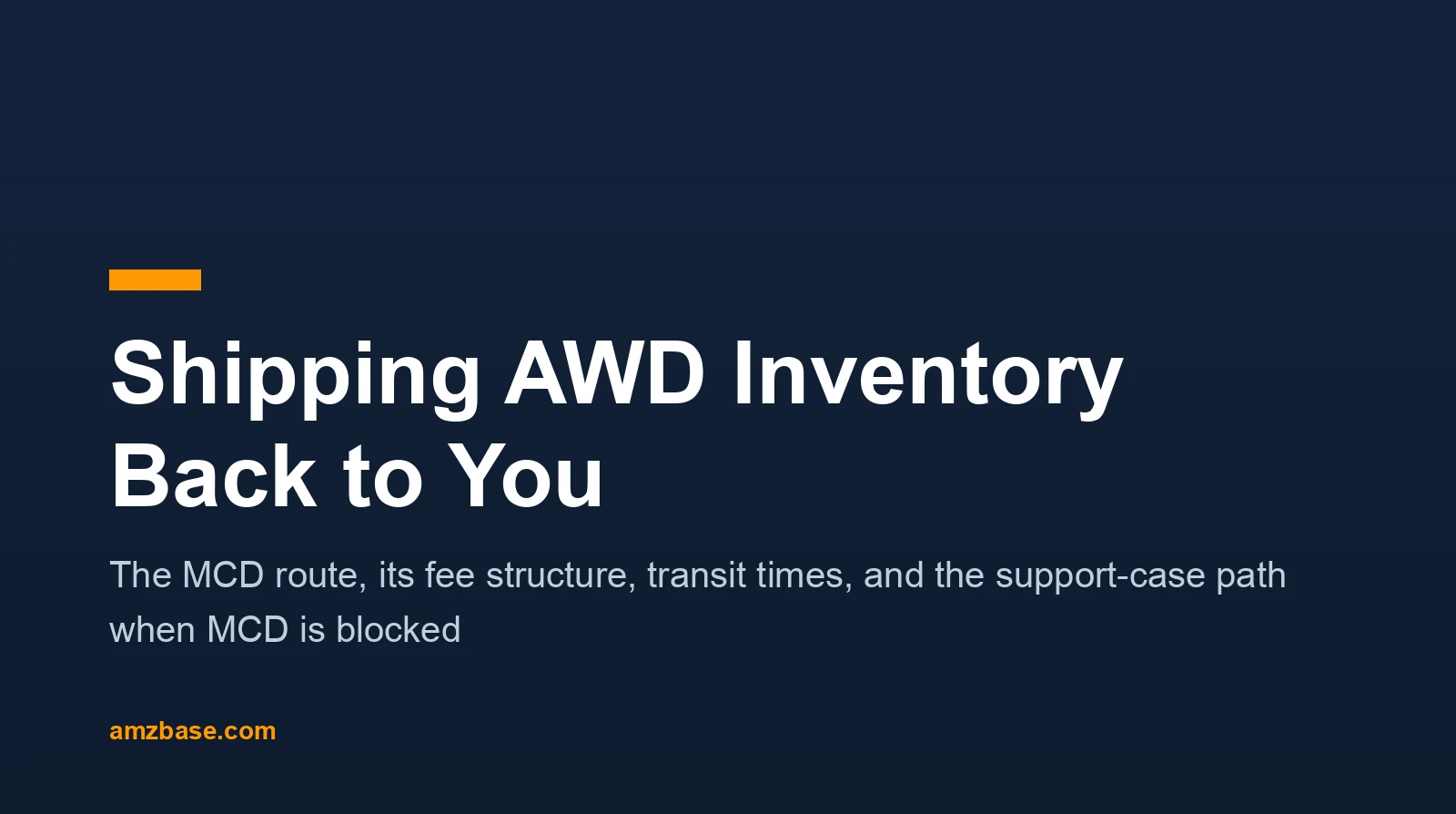 Shipping AWD inventory back to the seller — the MCD route, its fees, and the support-case exception