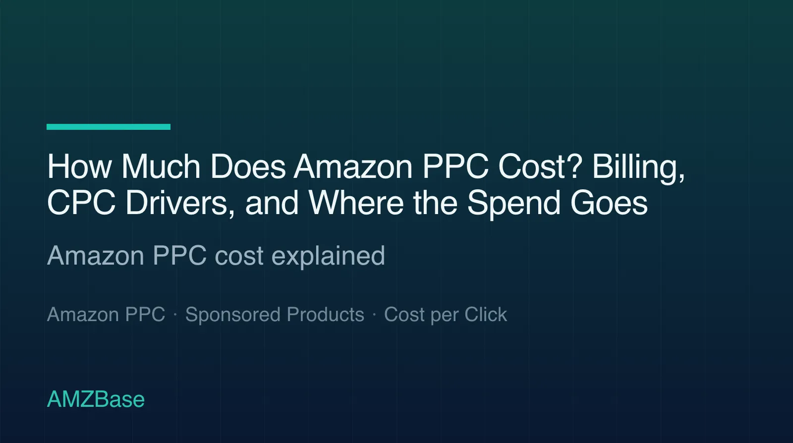 How Much Does Amazon PPC Cost? Billing, CPC Drivers, and Where the Spend Goes title card