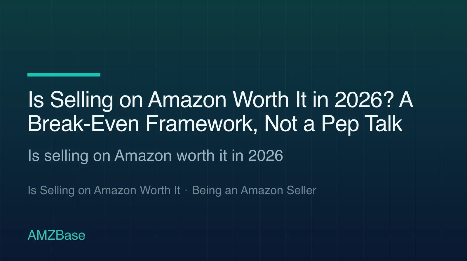 Is Selling on Amazon Worth It in 2026? A Break-Even Framework, Not a Pep Talk title card