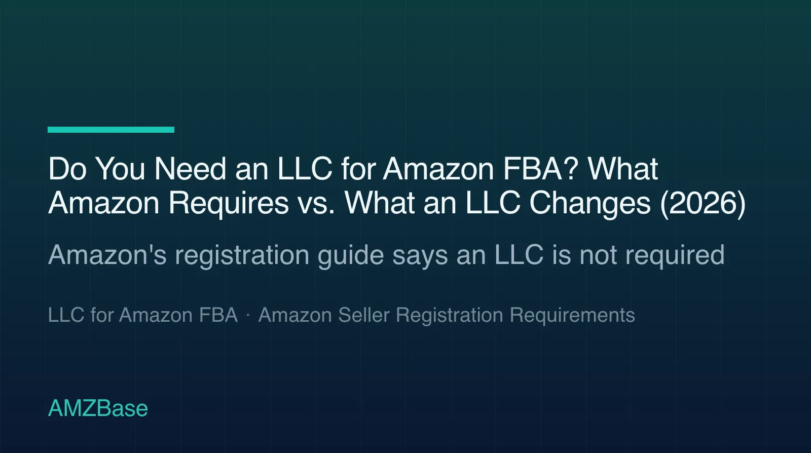 Title card reading Do You Need an LLC for Amazon FBA — what Amazon requires versus what an LLC changes