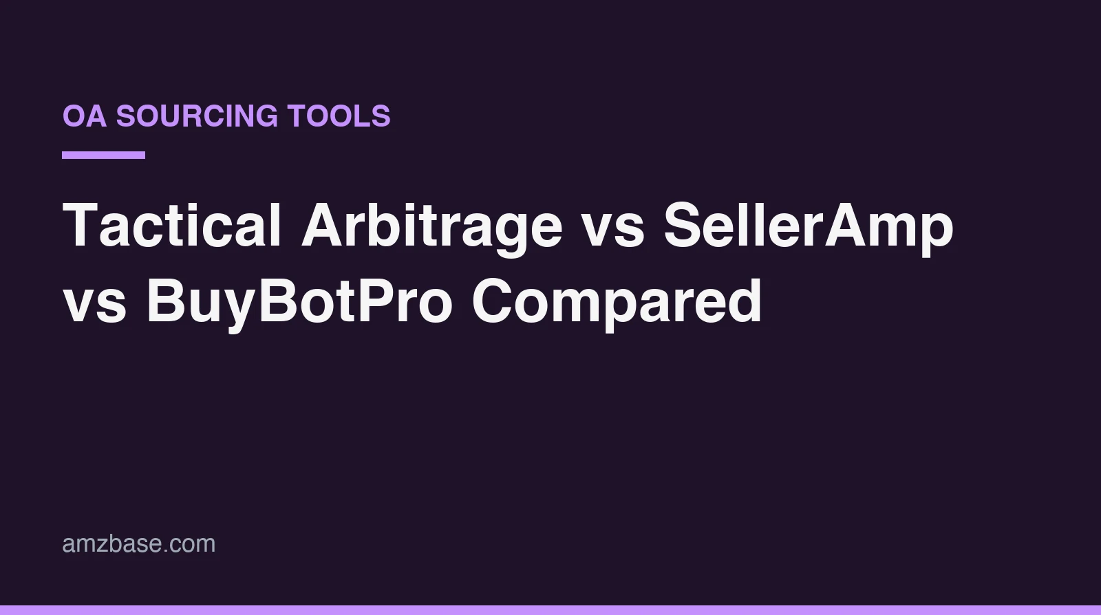 Online arbitrage sourcing tools compared: Tactical Arbitrage, SellerAmp, BuyBotPro, Scan Unlimited